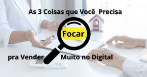 As 3 Coisas que Você Precisa Focar pra Vender Muito no Digital