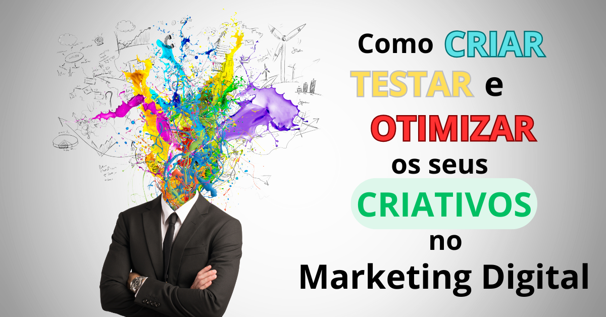 Como Criar Testar e Otimizar seus Criativos no Marketing Digital