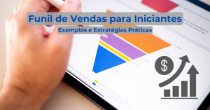 Funil de Vendas para Iniciantes Exemplos e Estrategias Praticas